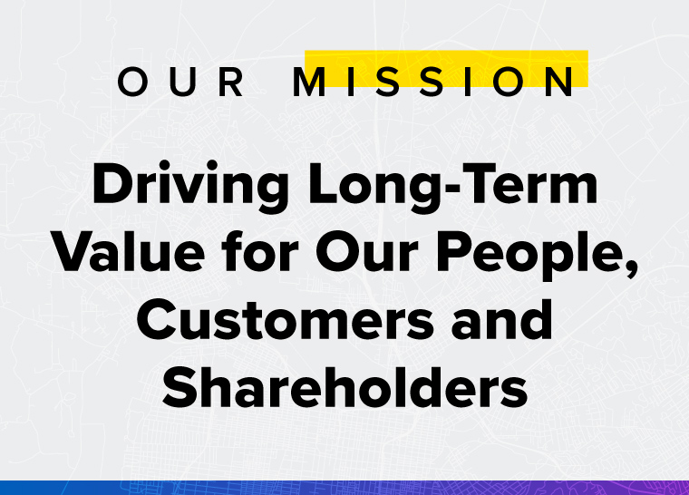 Our Mission: Driving Long-Term Value for Our People, Customers and Shareholders.